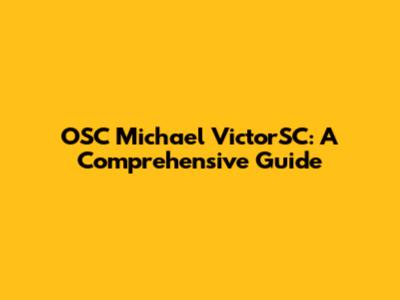OSC Michael VictorSC: A Comprehensive Guide