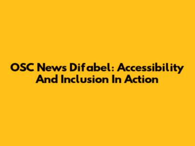 OSC News Difabel: Accessibility And Inclusion In Action