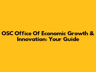 OSC Office Of Economic Growth & Innovation: Your Guide