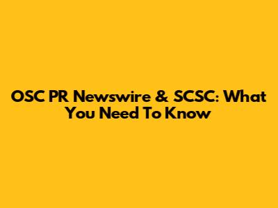 OSC PR Newswire & SCSC: What You Need To Know