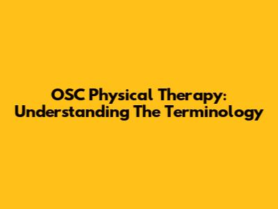 OSC Physical Therapy: Understanding The Terminology