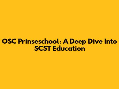 OSC Prinseschool: A Deep Dive Into SCST Education