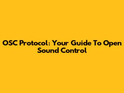OSC Protocol: Your Guide To Open Sound Control
