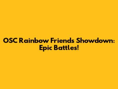 OSC Rainbow Friends Showdown: Epic Battles!