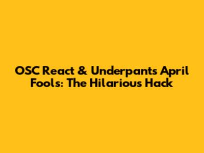 OSC React & Underpants April Fools: The Hilarious Hack