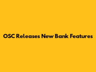 OSC Releases New Bank Features