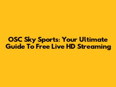 OSC Sky Sports: Your Ultimate Guide To Free Live HD Streaming