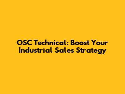 OSC Technical: Boost Your Industrial Sales Strategy