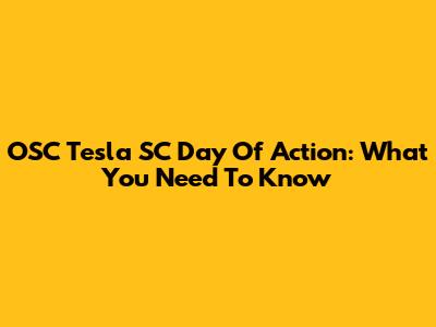 OSC Tesla SC Day Of Action: What You Need To Know