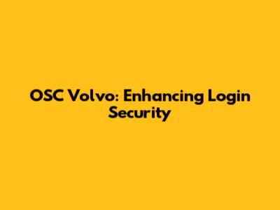 OSC Volvo: Enhancing Login Security