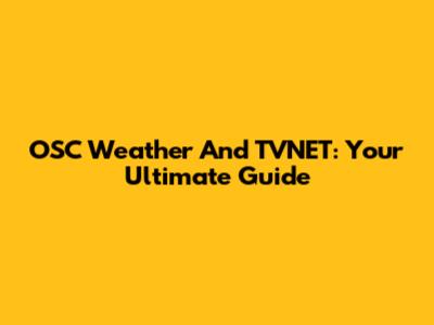 OSC Weather And TVNET: Your Ultimate Guide