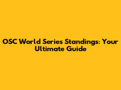 OSC World Series Standings: Your Ultimate Guide