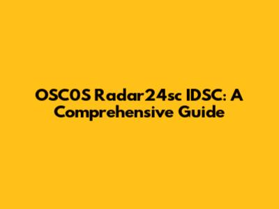 OSC0S Radar24sc IDSC: A Comprehensive Guide