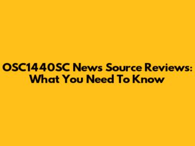 OSC1440SC News Source Reviews: What You Need To Know