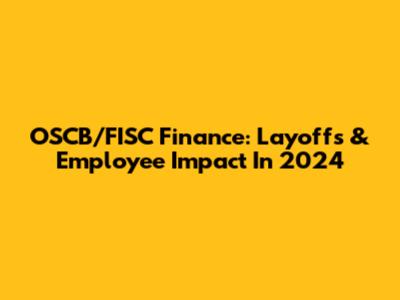 OSCB/FISC Finance: Layoffs & Employee Impact In 2024
