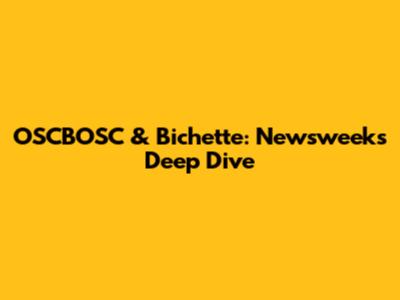 OSCBOSC & Bichette: Newsweek's Deep Dive