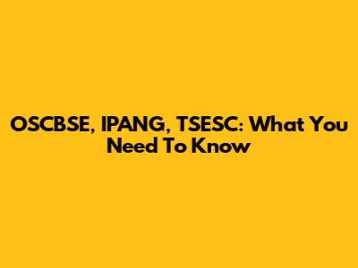 OSCBSE, IPANG, TSESC: What You Need To Know