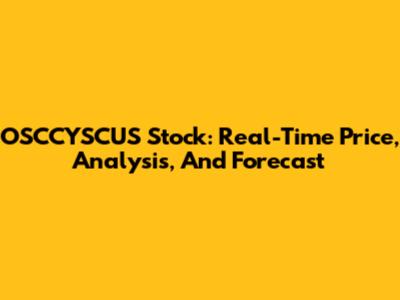 OSCCYSCUS Stock: Real-Time Price, Analysis, And Forecast