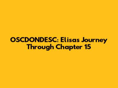 OSCDONDESC: Elisa's Journey Through Chapter 15