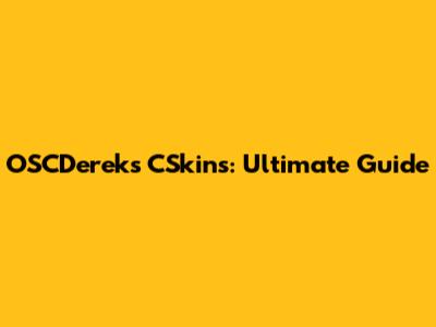 OSCDereks CSkins: Ultimate Guide