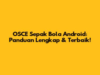 OSCE Sepak Bola Android: Panduan Lengkap & Terbaik!