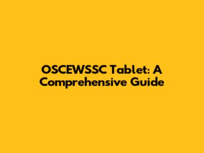 OSCEWSSC Tablet: A Comprehensive Guide