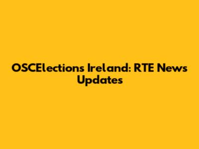 OSCElections Ireland: RTE News Updates