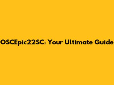 OSCEpic22SC: Your Ultimate Guide