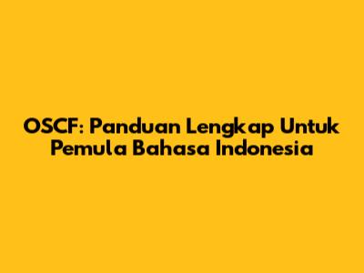 OSCF: Panduan Lengkap Untuk Pemula Bahasa Indonesia