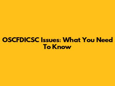 OSCFDICSC Issues: What You Need To Know