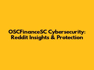 OSCFinanceSC Cybersecurity: Reddit Insights & Protection