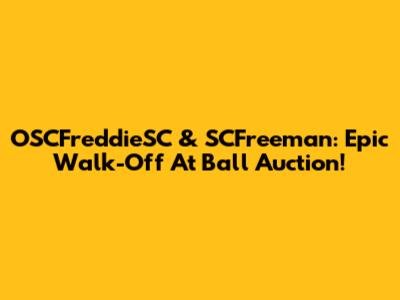 OSCFreddieSC & SCFreeman: Epic Walk-Off At Ball Auction!