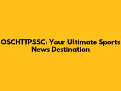 OSCHTTPSSC: Your Ultimate Sports News Destination