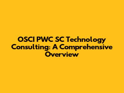 OSCI PWC SC Technology Consulting: A Comprehensive Overview