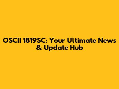 OSCII 1819SC: Your Ultimate News & Update Hub