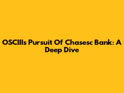 OSCIII's Pursuit Of Chasesc Bank: A Deep Dive