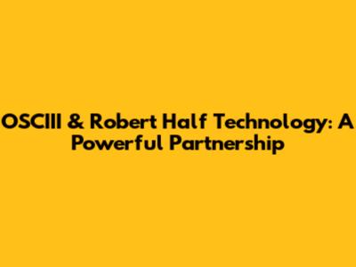 OSCIII & Robert Half Technology: A Powerful Partnership