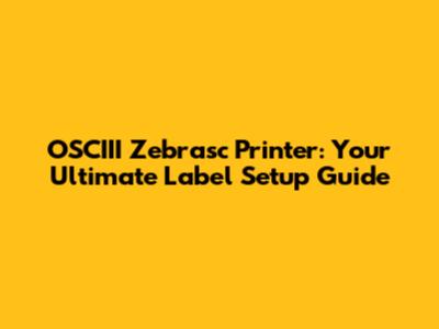 OSCIII Zebrasc Printer: Your Ultimate Label Setup Guide