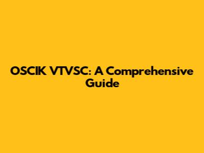 OSCIK VTVSC: A Comprehensive Guide
