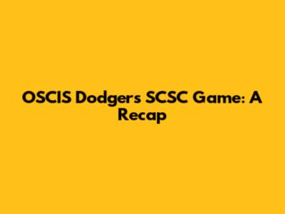 OSCIS Dodgers SCSC Game: A Recap