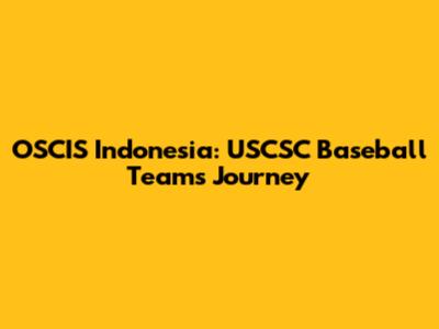 OSCIS Indonesia: USCSC Baseball Team's Journey