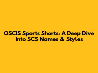 OSCIS Sports Shorts: A Deep Dive Into SCS Names & Styles