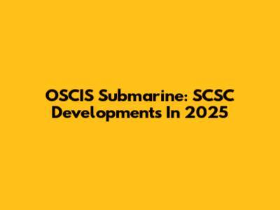 OSCIS Submarine: SCSC Developments In 2025