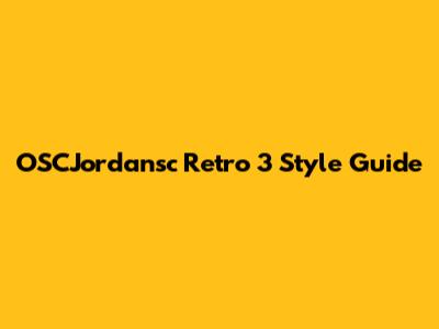 OSCJordansc Retro 3 Style Guide