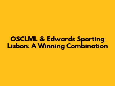 OSCLML & Edwards' Sporting Lisbon: A Winning Combination