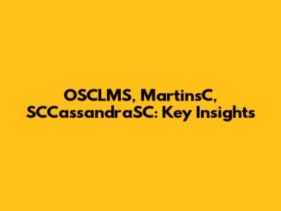 OSCLMS, MartinsC, SCCassandraSC: Key Insights