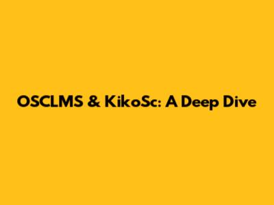 OSCLMS & KikoSc: A Deep Dive