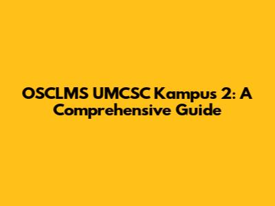 OSCLMS UMCSC Kampus 2: A Comprehensive Guide