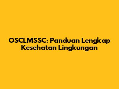 OSCLMSSC: Panduan Lengkap Kesehatan Lingkungan
