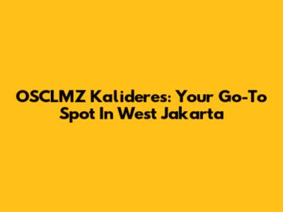 OSCLMZ Kalideres: Your Go-To Spot In West Jakarta